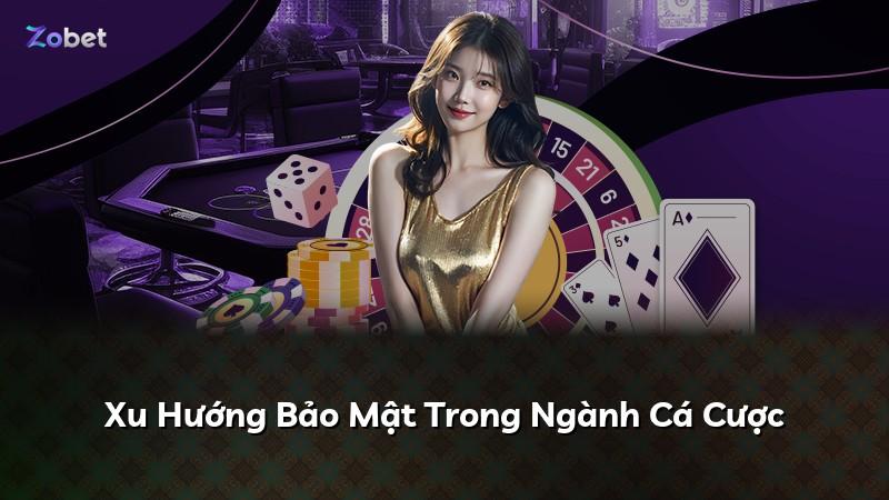 Xu Hướng Bảo Mật Trong Ngành Cá Cược