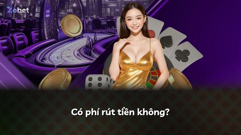 Có phí rút tiền không?