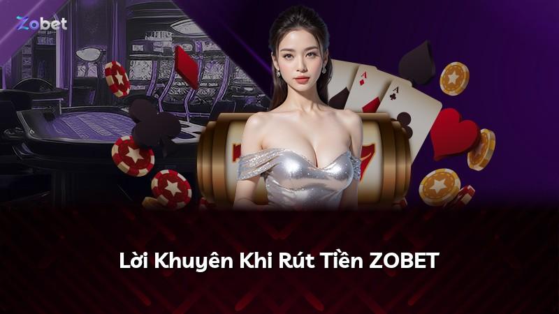 Lời Khuyên Khi Rút Tiền ZOBET