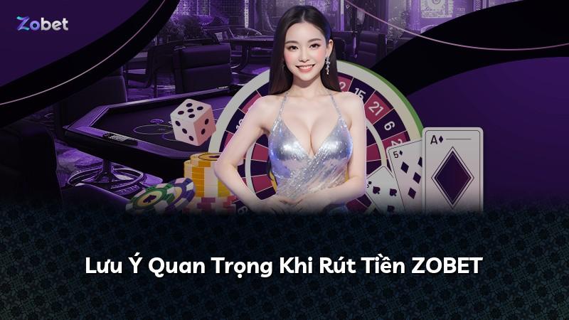 Lưu Ý Quan Trọng Khi Rút Tiền ZOBET