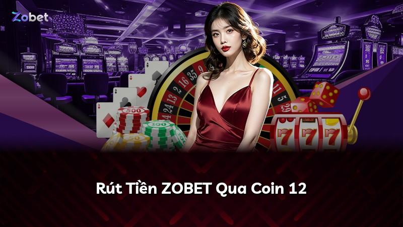Rút Tiền ZOBET Qua Coin 12