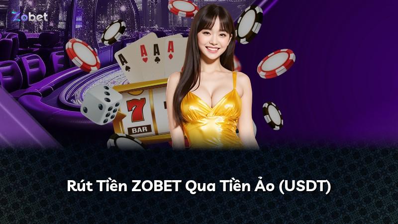 Rút Tiền ZOBET Qua Tiền Ảo (USDT)